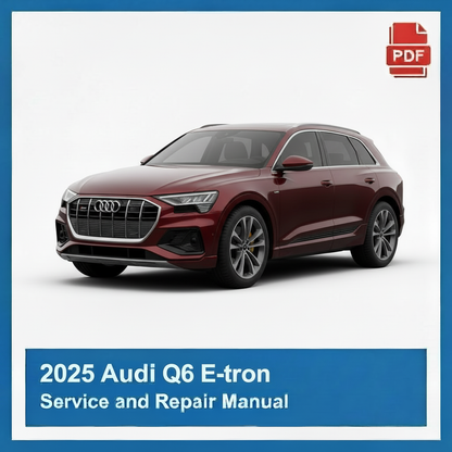 2025 Audi Q6 E-tron Service and Repair Manual