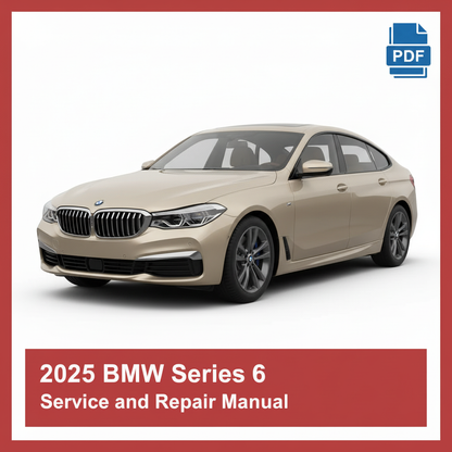 2025 BMW Series 6 Service and Repair Manual